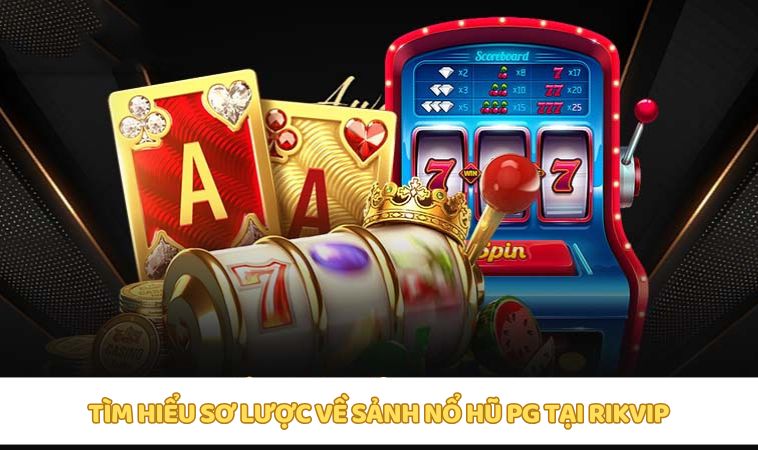 Giới thiệu sảnh Nổ hũ PG nổi bật tại Rikvip